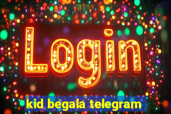 kid begala telegram